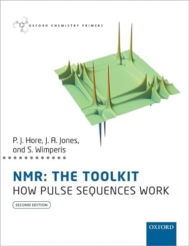 NMR: THE TOOLKIT: How Pulse Sequences Work (Oxford Chemistry Primers) von Oxford University Press
